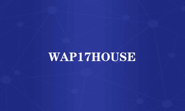 WAP17HOUSE