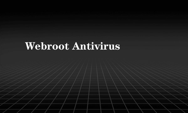 Webroot Antivirus