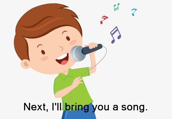 “接下来，我为大家带来一首歌.”英文怎么说？