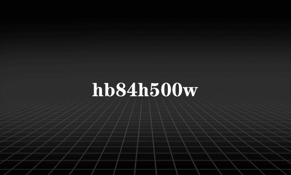hb84h500w