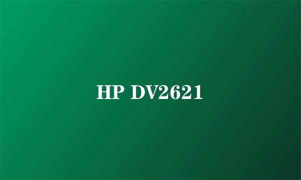 HP DV2621