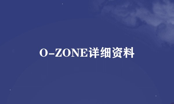 O-ZONE详细资料